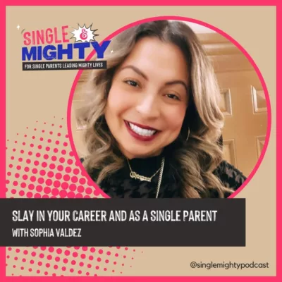 Slay In Your Career and As A Single Parent with Sophia Valdez