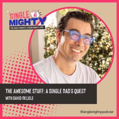 The Awesome Stuff: A Single Dad’s Quest with David Delisle